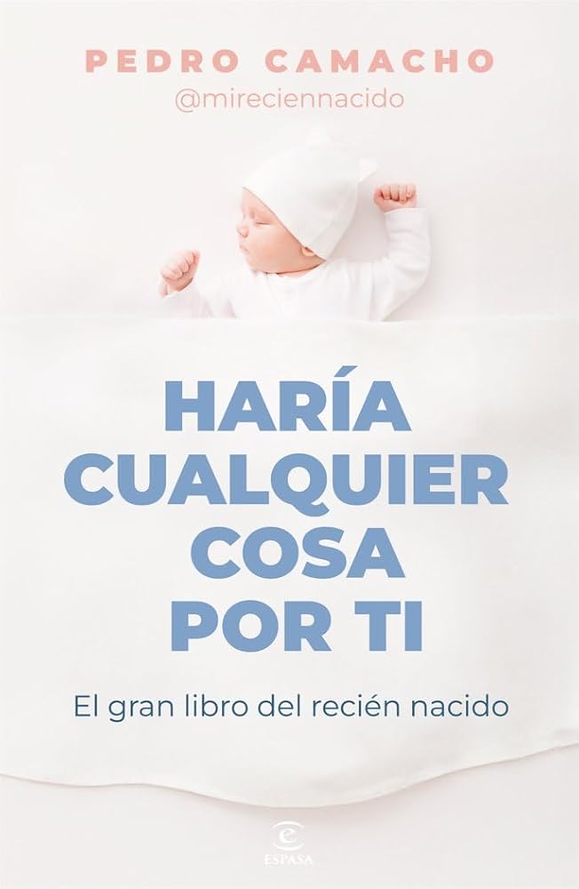 Haría cualquier cosa por ti: El gran libro del recién nacido (Espasa Bienestar y Salud) cover image