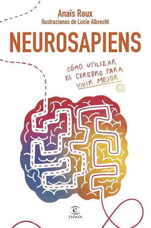 Neurosapiens: Cómo utilizar el cerebro para vivir mejor (NO FICCIÓN)
