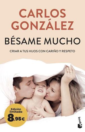 Bésame mucho: Criar a tus hijos con cariño y respeto. Edición limitada a precio especial (Colección Especial)
