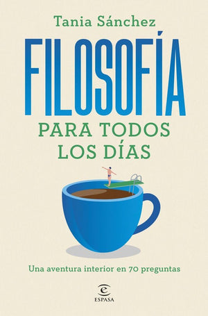 Filosofía para todos los días: Una aventura interior en 70 preguntas (NO FICCIÓN)