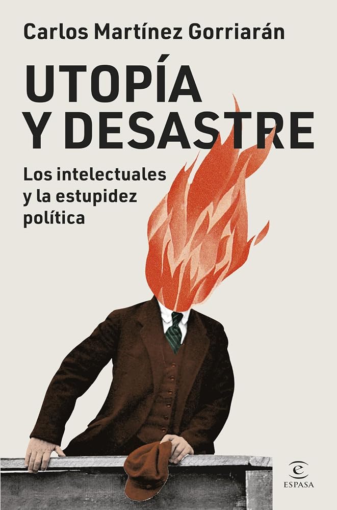Utopía y desastre: Los intelectuales y la estupidez política (Espasa Ensayo) cover image