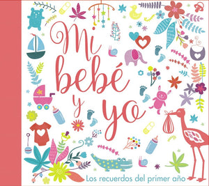 Mi bebé y yo. Los recuerdos del primer año (Castellano - A PARTIR DE 0 AÑOS - ÁLBUMES DEL BEBÉ)