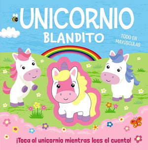 Unicornio blandito (Castellano - A PARTIR DE 0 AÑOS - PROYECTO DE 0 A 3 AÑOS - Libros manipulativos)