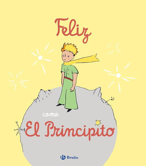Feliz como El Principito (Castellano - A PARTIR DE 3 AÑOS - PERSONAJES - El Principito)