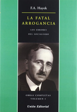 LA FATAL ARROGANCIA: Los errores del Socialismo: 1 (OBRAS COMPLETAS DE F.A. HAYEK)