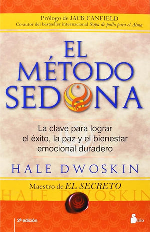 METODO SEDONA, EL: LA CLAVE PARA LOGRAR EL EXITO, LA PAZ Y EL BIENESTAR EMOCIONAL DURARERO (2011)