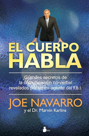 El cuerpo habla: Secretos de la comunciacion no-verbal / An Ex-FBI Agent's Guide to Speed-Reading People