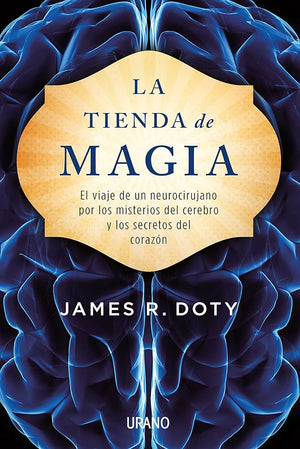 La tienda de magia: El viaje de un neurocirujano por los misterios del cerebro y los secretos del corazón (Crecimiento personal)