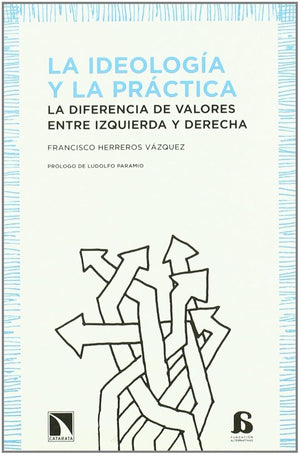 Ideologia Y La Practica,La: La diferencia de valores entre izquierda y derecha (COLECCION ALTERNATIVAS)