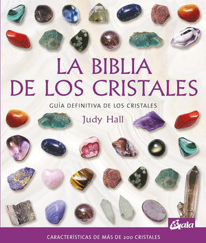 La biblia de los cristales: Guía definitiva de los cristales - Características de más de 200 cristales (Biblias), versión en español