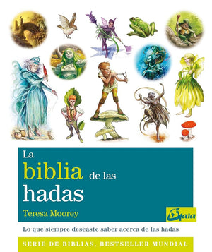 La Biblia De Las Hadas: Todo lo que siempre habías querido saber acerca del mundo de las hadas (Biblias)