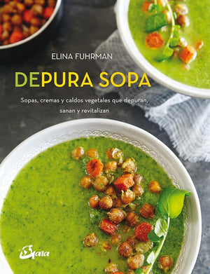 Depura sopa. Sopas, cremas y caldos vegetales que depuran, sanan y revitalizan (Nutrición y salud)