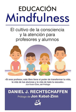 Educación Mindfulness. El cultivo de la consciencia y la atención para profesores y alumnos (Psicoemoción)