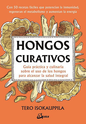 Hongos Curativos. Guía práctica y culinaria sobre el uso de los hongos para alcanzar la salud integral (Salud natural)