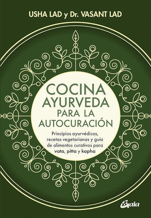 Cocina ayurveda para la autocuración. Principios ayurvédicos, recetas vegetarians y guía de alimentos curativos para vata, pitta y kapha: Principios ... para vata, pitta y kapha (Nutrición y salud)