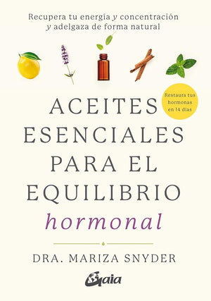 Aceites esenciales para el equilibrio hormonal: Recupera tu energía y concentración y adelgaza de forma natural (Salud natural)