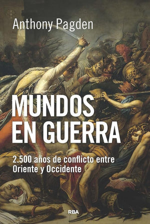 Mundos en guerra: 2.500 años de conflicto entre Oriente y Occidente (Ensayo y Biografía)