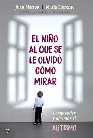 El niño al que se le olvidó cómo mirar: Comprender y afrontar el autismo (Psicología y salud)