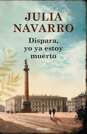 Dispara, yo ya estoy muerto (Julia Navarro)