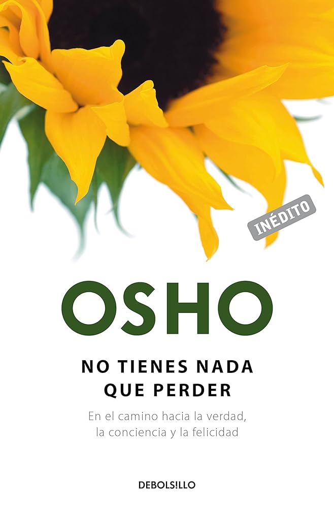 No tienes nada que perder (OSHO habla de tú a tú): En el camino hacia la verdad, la conciencia y la felicidad (Clave)