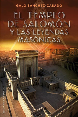 El templo de Salomón y las leyendas masónicas (ESTUDIOS Y DOCUMENTOS)