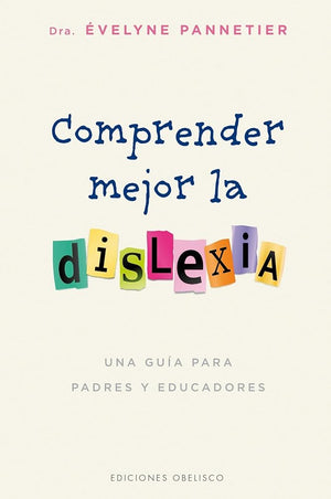 Comprender mejor la dislexia: Una Guia Para Padres Y Educadores (PSICOLOGÍA)