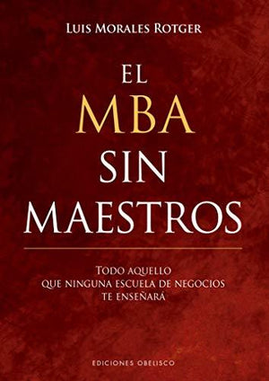El MBA sin maestros (Spanish Edition)