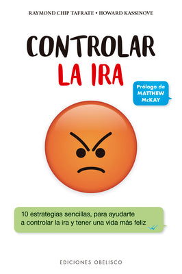 Controlar la ira: 10 estrategias sencillas, para ayudarte a controlar la ira y tener una vida más feliz