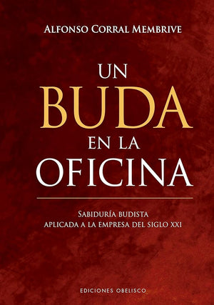 Un Buda En La Oficina: Sabiduria budista aplicada a la empresa del siglo XXI (Éxito)