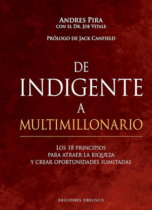 De Indigente A Multimillonario: Los 18 Principios Para Atraer La Riqueza Y Crear Opotunidades Ilimitadas (Psicología)