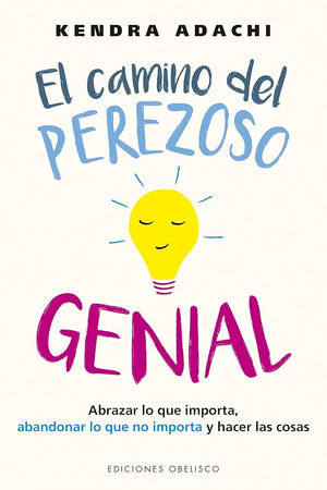 El Camino del Perezoso Genial: Abrazar Lo Que Importa, Abandonar Lo Que No Importa Y Hacer Las Cosas (Autoayuda)
