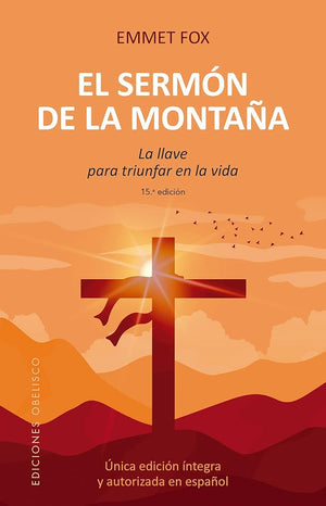 El Sermón de la Montaña: La llave para triunfar en la vida (Espiritualidad y vida interior)