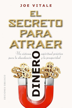 El secreto para atraer dinero: Un sistema espiritual práctico para la abundancia y la prosperidad (Éxito)