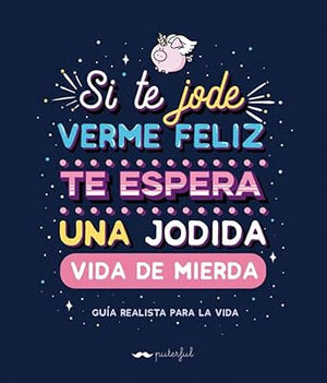 Si te jode verme feliz te espera una jodida vida de mierda: Guía realista para la vida (KuenKo Books)
