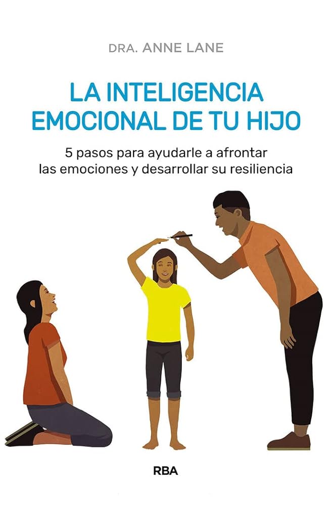 La inteligencia emocional de tu hijo: 5 pasos para ayudarle a afrontar las emociones y desarrollar su resiliencia (Crecimiento Personal)