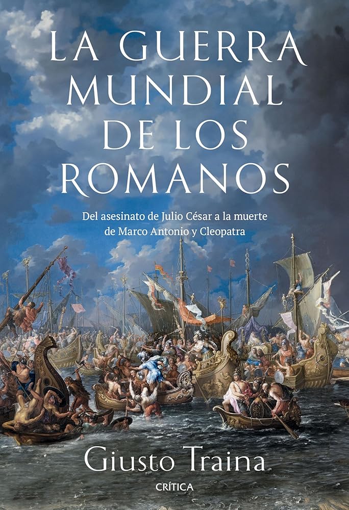 La guerra mundial de los romanos: Del asesinato de Julio César a la muerte de Marco Antonio y Cleopatra (44-30 a. C.) (Tiempo de Historia) cover image