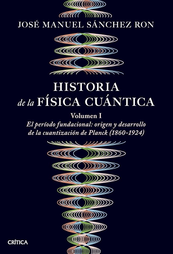 Historia de la física cuántica: El periodo fundacional: origen y desarrollo de la cuantización de Planck (1860-1924) (Drakontos) cover image