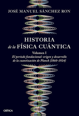 Historia de la física cuántica: El periodo fundacional: origen y desarrollo de la cuantización de Planck (1860-1924) (Drakontos)