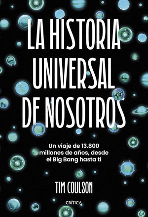 La historia universal de nosotros: Un viaje de 13.800 millones de años, desde el Big Bang hasta ti