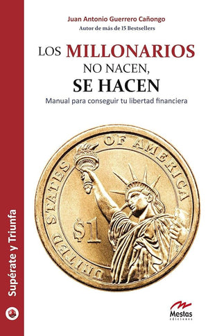 Los Millonarios no nacen, se hacen: Manual para conseguir tu libertad financiera: 5 (Supérate y Triunfa)