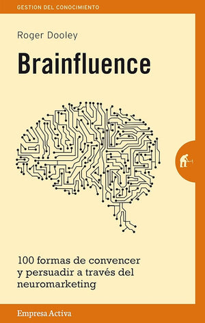 Brainfluence: 100 Formas De Convencer Y Persuadir a Traves Del Neuromarketing / 100 Ways to Persuade and Convince Consumers With Neuromarketing (Gestión del conocimiento)