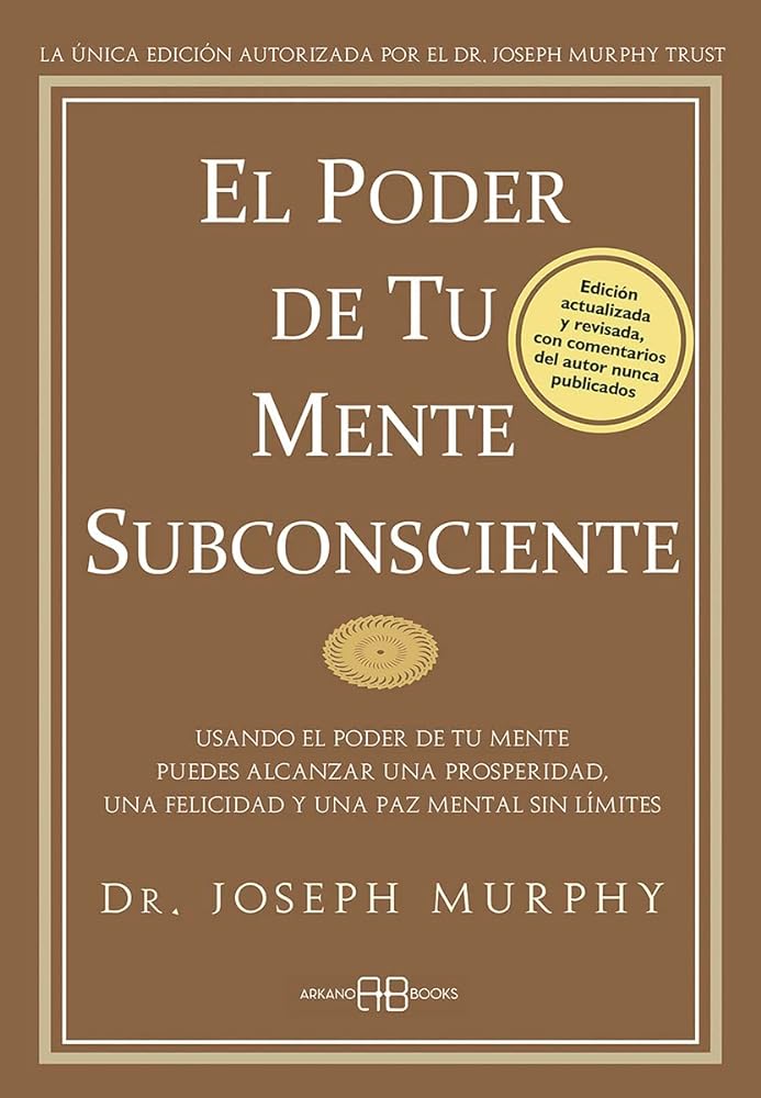 El poder de tu mente subconsciente: Usando el poder de tu mente puedes alcanzar una prosperidad, una felicidad y una paz mental sin limites: Usando el ... y una paz mental sin límites (Joseph Murphy)