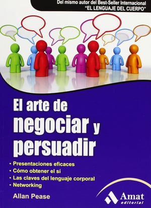 El arte de negociar y persuadir: Presentaciones eficaces. Cómo obtener el sí. Las claves del lenguaje corporal. Networking. (AMAT)