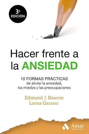 Hacer frente a la ansiedad: 10 formas prácticas de aliviar la ansiedad, los miedos y las preocupaciones (AMAT)