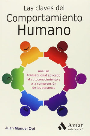 Las claves del comportamiento humano: Análisis transaccional aplicado al autoconocimiento y a la comprensión de las personas (AMAT)