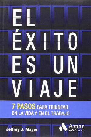 El éxito es un viaje: 7 pasos clave para triunfar en la vida y en el trabajo (HABILIDADES PERSONALES)