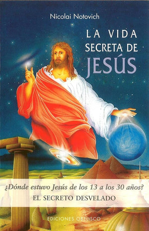 La vida secreta de Jesús. El secreto desvelado (INVESTIGACIÓN)