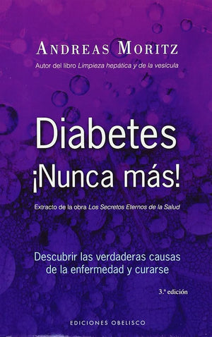 Diabetes ¡Nunca más!: descubrir las verdaderas causas de la enfermedad y curarse (SALUD Y VIDA NATURAL)