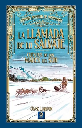LA LLAMADA DE LO SALVAJE: 12 (GRANDES NOVELAS DE AVENTURAS)
