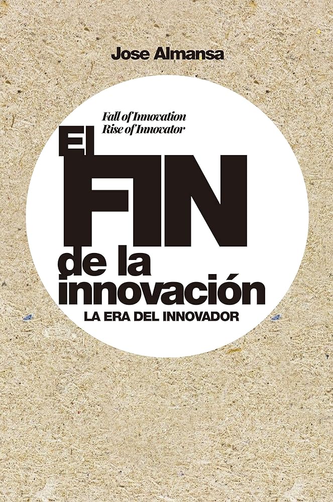 El fin de la innovación: La era del innovador (Gestión 2000)
